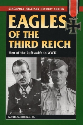 Eagles of the Third Reich by Samuel W Mitcham
