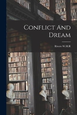 Conflict And Dream by Rivers W H R