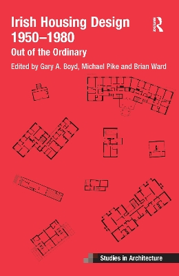 Irish Housing Design 1950 – 1980: Out of the Ordinary by Brian Ward