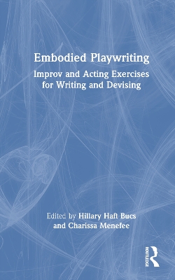 Embodied Playwriting: Improv and Acting Exercises for Writing and Devising book