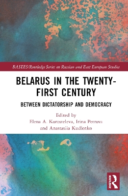 Belarus in the Twenty-First Century: Between Dictatorship and Democracy book