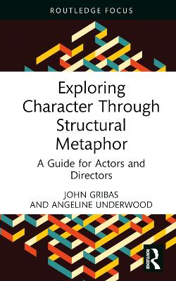 Exploring Character Through Structural Metaphor: A Guide for Actors and Directors by John Gribas