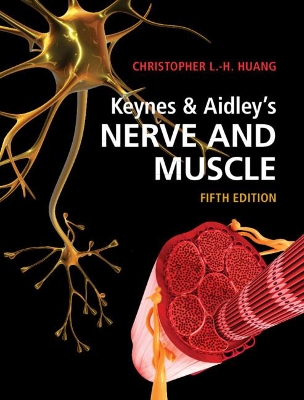 Keynes & Aidley's Nerve and Muscle by Christopher L.-H. Huang