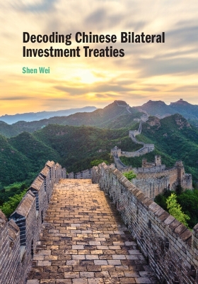 Decoding Chinese Bilateral Investment Treaties by Shen Wei