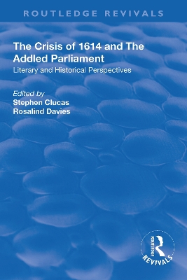 The The Crisis of 1614 and The Addled Parliament: Literary and Historical Perspectives by Stephen Clucas