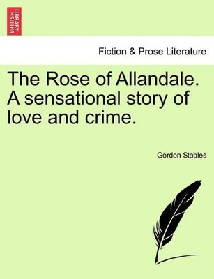 The Rose of Allandale. a Sensational Story of Love and Crime. book