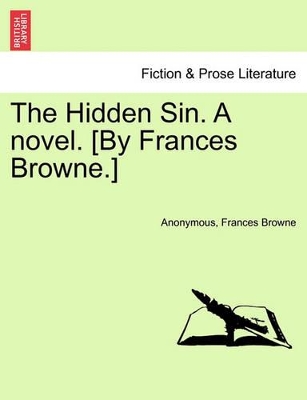 The Hidden Sin. a Novel. [By Frances Browne.] by Frances Browne