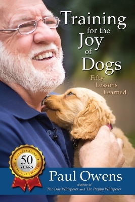 Training for the Joy of Dogs: Fifty Lessons Learned book