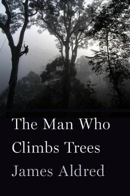 Man Who Climbs Trees by James Aldred