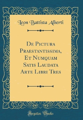 de Pictura Praestantissima, Et Numquam Satis Laudata Arte Libri Tres (Classic Reprint) book
