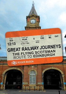 Great Railway Journeys: The Flying Scotsman Route to Edinburgh book