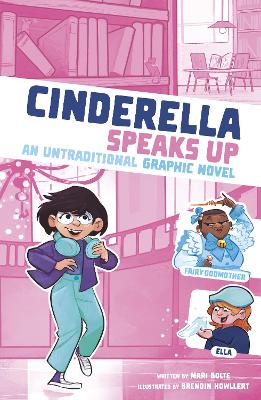 Cinderella Speaks Up: An Untraditional Graphic Novel by Mari Bolte