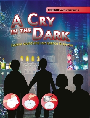 Science Adventures: A Cry in the Dark - Explore sound and use science to survive book