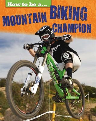 How to be a... Mountain Biking Champion book