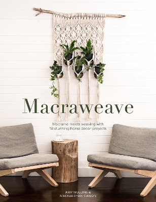 Macraweave: Macrame Meets Weaving with 18 Stunning Home Decor Projects by Amy Mullins