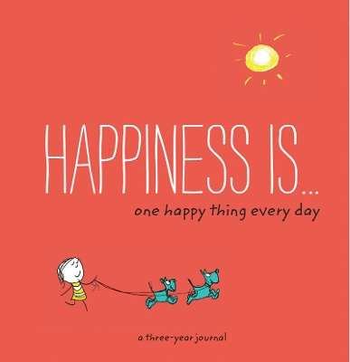 Happiness Is: One Happy Thing Every Day: A Three-Year Journal book