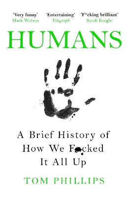 Humans: A Brief History of How We F*cked It All Up by Tom Phillips