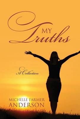 My Truths: A Collection by Michelle Farmer Anderson