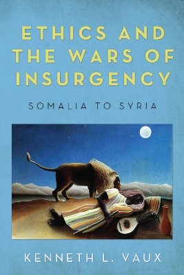 Ethics and the Wars of Insurgency by Kenneth L Vaux