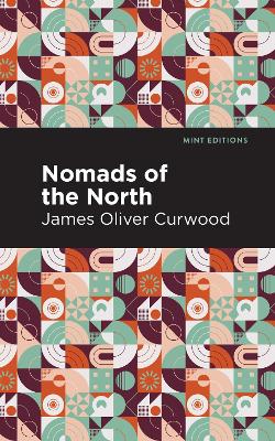 Nomads of the North: A Story of Romance and Adventure Under the Open Stars by James Oliver Curwood