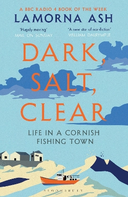 Dark, Salt, Clear: Life in a Cornish Fishing Town by Lamorna Ash