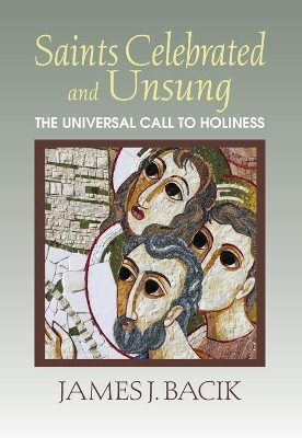 Saints Celebrated and Unsung: The Universal Call to Holiness book