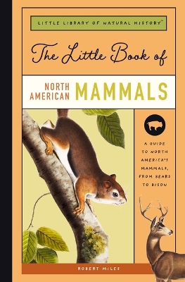 The Little Book of North American Mammals: A Guide to North America's Mammals, from Bears to Bison book