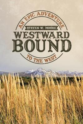 Westward Bound: An Epic Adventure to the West book