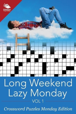 Long Weekend Lazy Monday Vol 1: Crossword Puzzles Monday Edition book