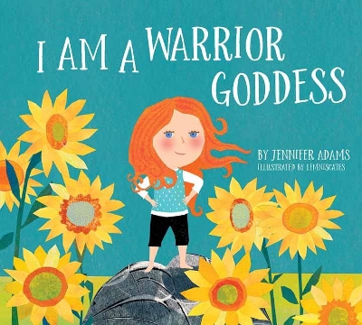I Am A Warrior Goddess by Jennifer Adams