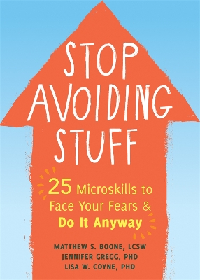 Stop Avoiding Stuff: 25 Microskills to Face Your Fears and Do It Anyway book