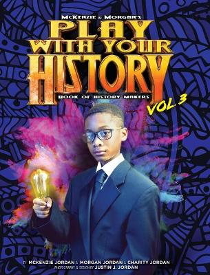 Play with Your History Vol. 3: Book of History Makers by McKenzie Jordan