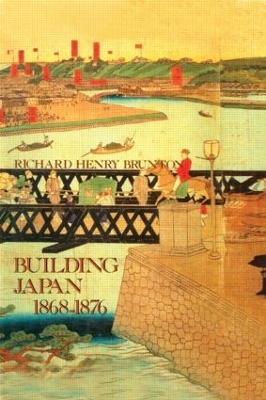 Building Japan, 1868-76 by Richard Henry Brunton