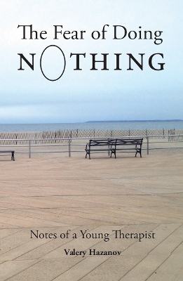 The Fear of Doing Nothing: Notes of a Young Therapist by Valery Hazanov