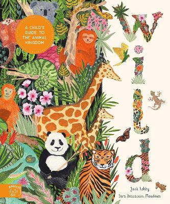 Wild: A Child's Guide to the Animal Kingdom by Jack Ashby