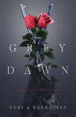 Grey Dawn: A Tale of Abolition and Union book