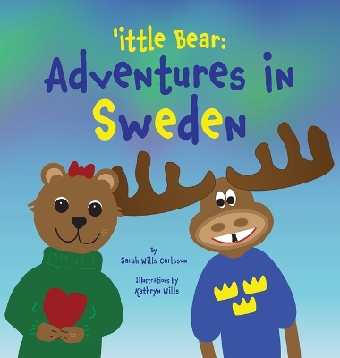 'ittle Bear: Adventures in Sweden by Sarah Wills Carlsson