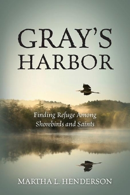 Gray's Harbor: Finding Refuge Among Shorebirds and Saints book