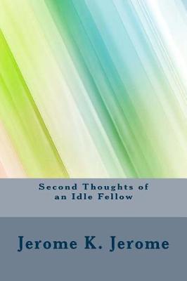 Second Thoughts of an Idle Fellow by Jerome K. Jerome