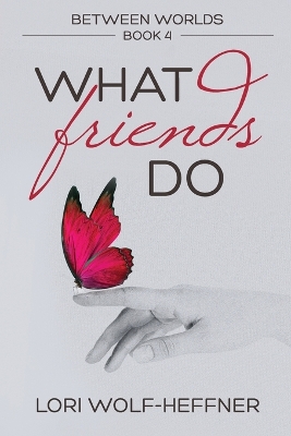 Between Worlds 4: What Friends Do book