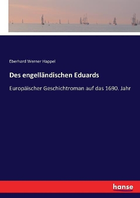 Des engell�ndischen Eduards: Europ�ischer Geschichtroman auf das 1690. Jahr book