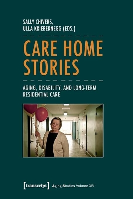 Care Home Stories – Aging, Disability, and Long–Term Residential Care book