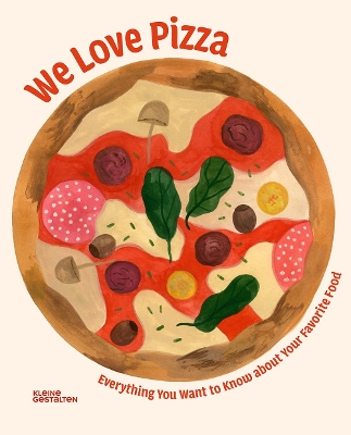 We Love Pizza: Everything You Want to Know about Your Number One Food book