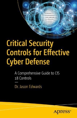 Critical Security Controls for Effective Cyber Defense: A Comprehensive Guide to CIS 18 Controls book