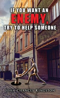 If You Want an Enemy, Try to Help Someone book