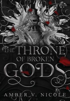 The Throne of Broken Gods by Amber V Nicole