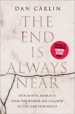 The End Is Always Near: Apocalyptic Moments, from the Bronze Age Collapse to Nuclear Near Misses book