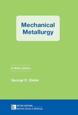 Mechanical Metallurgy by George Dieter