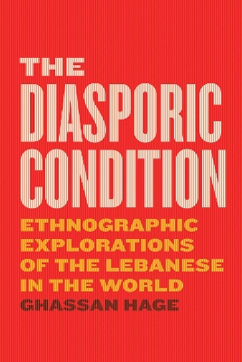 The Diasporic Condition: Ethnographic Explorations of the Lebanese in the World book