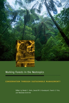 Working Forests in the Neotropics: Conservation Through Sustainable Management? by Daniel Zarin